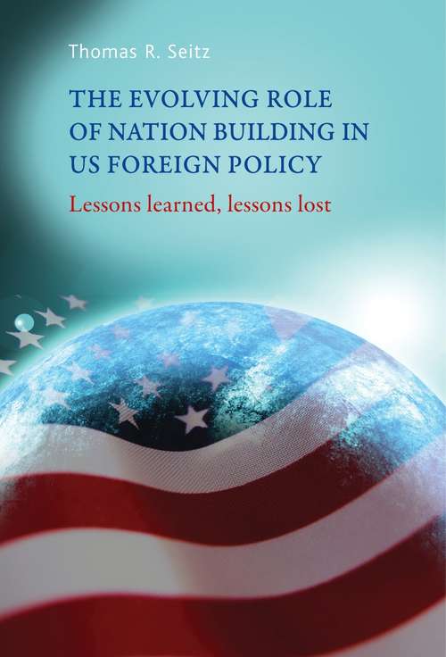 Book cover of The evolving role of nation-building in US foreign policy: Lessons learned, lessons lost