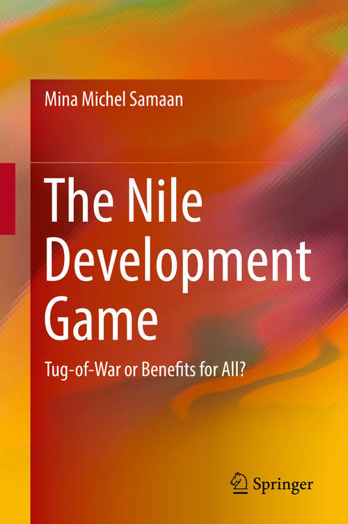Book cover of The Nile Development Game: Tug-of-War or Benefits for All? (1st ed. 2019)