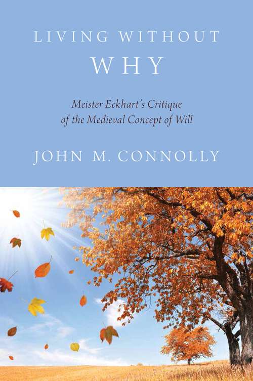 Book cover of Living Without Why: Meister Eckhart's Critique of the Medieval Concept of Will