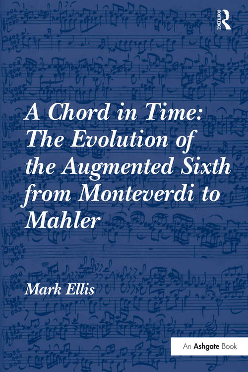 Book cover of A Chord in Time: The Evolution of the Augmented Sixth from Monteverdi to Mahler