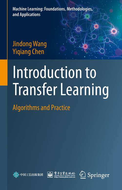 Book cover of Introduction to Transfer Learning: Algorithms and Practice (1st ed. 2023) (Machine Learning: Foundations, Methodologies, and Applications)