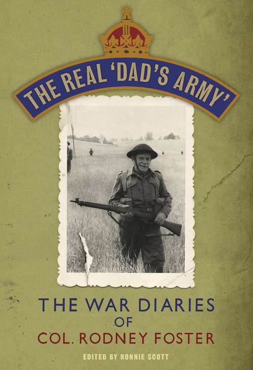 Book cover of The Real 'Dad's Army': The War Diaries of Col. Rodney Foster