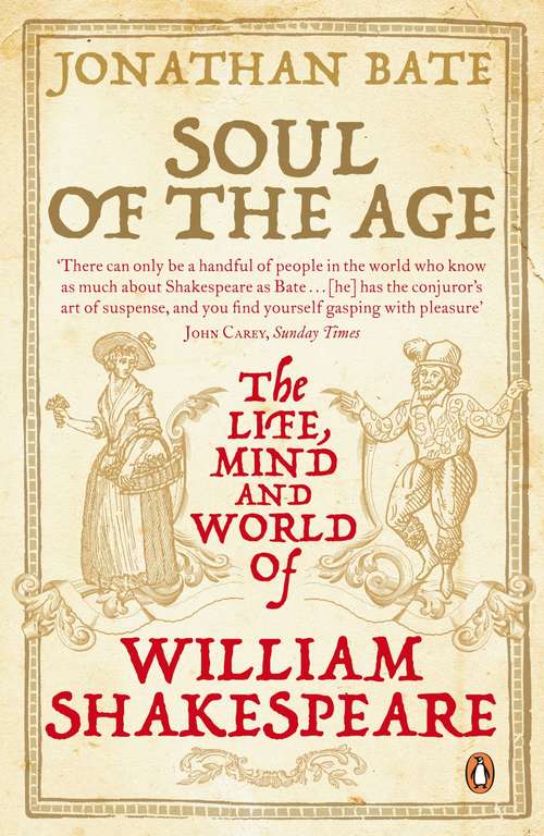 Book cover of Soul of the Age: The Life, Mind and World of William Shakespeare