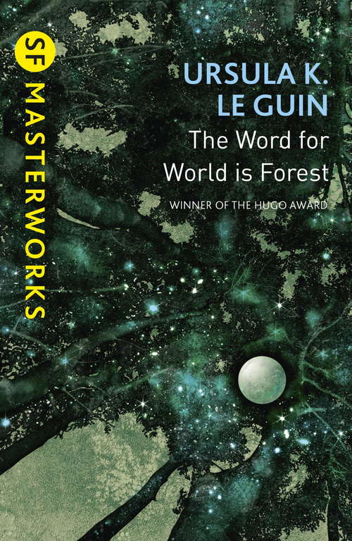 Book cover of The Word for World is Forest: Hainish Novels And Stories - The Word For World Is Forest; Five Ways To Forgiveness; The Telling; Stories (2) (S.F. MASTERWORKS #3)