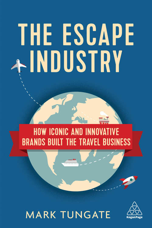 Book cover of The Escape Industry: How Iconic and Innovative Brands Built the Travel Business