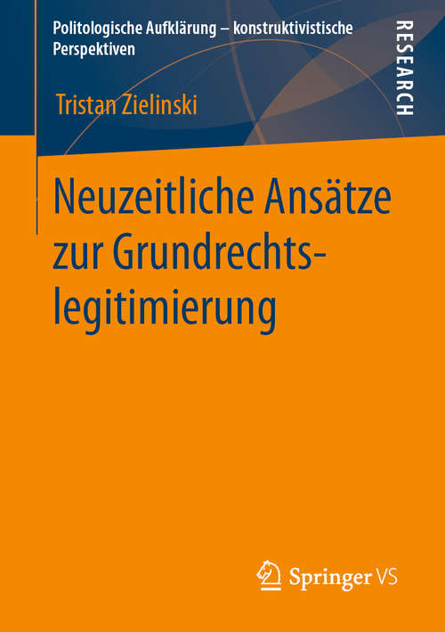 Book cover of Neuzeitliche Ansätze zur Grundrechtslegitimierung (1. Aufl. 2020) (Politologische Aufklärung – konstruktivistische Perspektiven)
