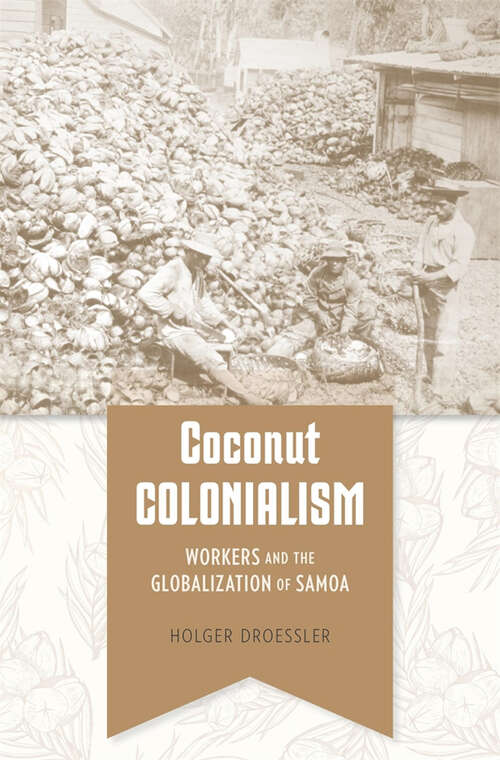 Book cover of Coconut Colonialism: Workers and the Globalization of Samoa (Harvard historical studies)