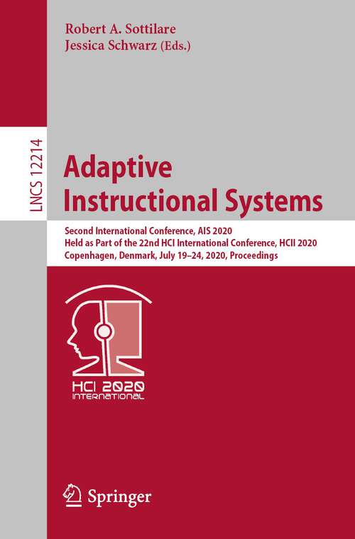 Book cover of Adaptive Instructional Systems: Second International Conference, AIS 2020, Held as Part of the 22nd HCI International Conference, HCII 2020, Copenhagen, Denmark, July 19–24, 2020, Proceedings (1st ed. 2020) (Lecture Notes in Computer Science #12214)