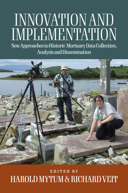 Book cover of Innovation and Implementation: Critical Reflections on New Approaches to Historic Mortuary Data Collection, Analysis, and Dissemination