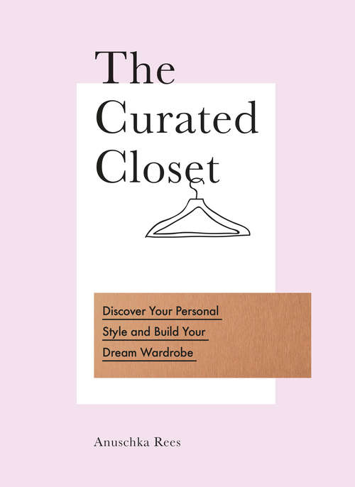Book cover of The Curated Closet: Discover Your Personal Style and Build Your Dream Wardrobe