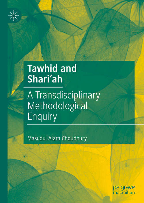 Book cover of Tawhid and Shari'ah: A Transdisciplinary Methodological Enquiry (1st ed. 2020)
