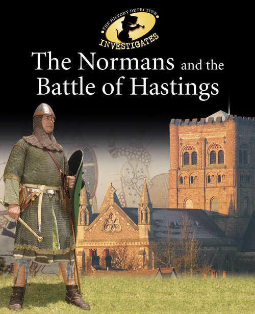 Book cover of The Normans and the Battle of Hastings: The Normans And The Battle Of Hastings (The History Detective Investigates #31)