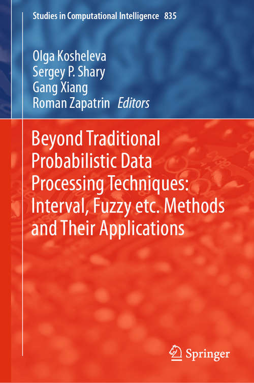 Book cover of Beyond Traditional Probabilistic Data Processing Techniques: Interval, Fuzzy etc. Methods and Their Applications (1st ed. 2020) (Studies in Computational Intelligence #835)