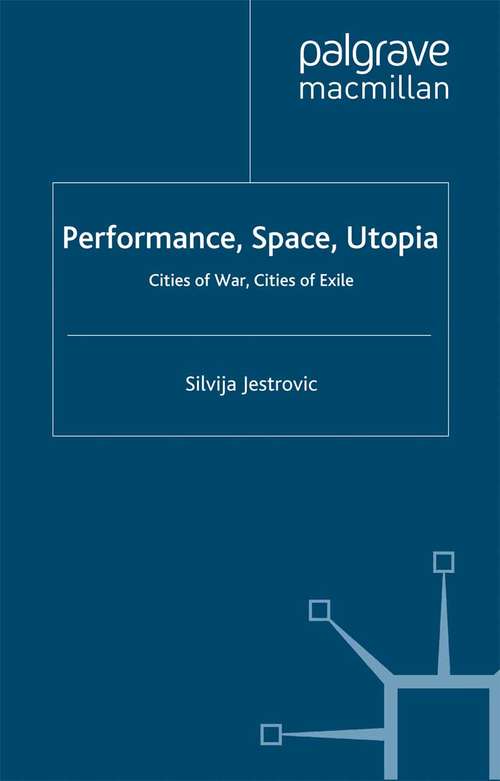 Book cover of Performance, Space, Utopia: Cities of War, Cities of Exile (2013) (Studies in International Performance)