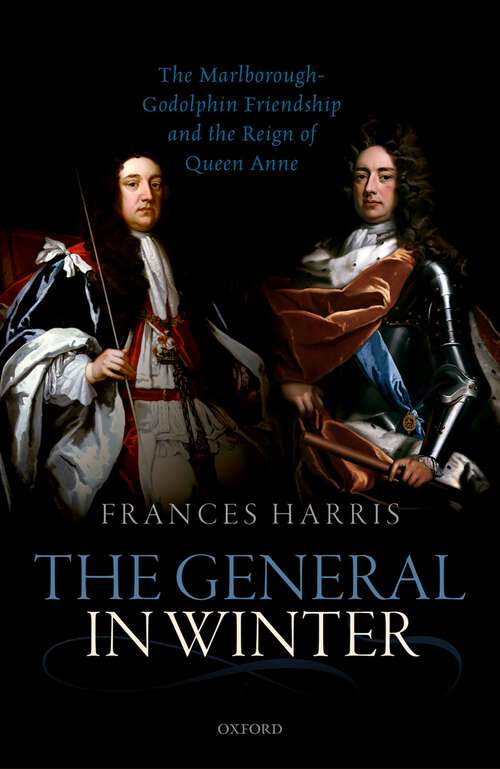 Book cover of The General in Winter: The Marlborough-Godolphin Friendship and the Reign of Anne