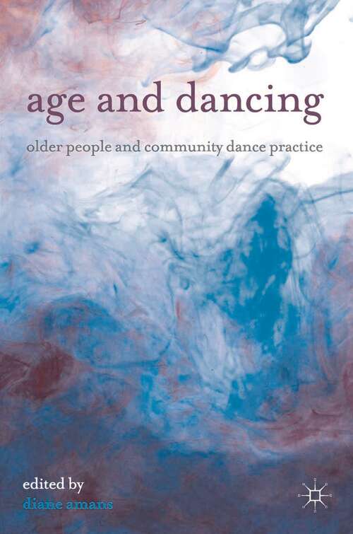 Book cover of Age and Dancing: Older People and Community Dance Practice (2012)