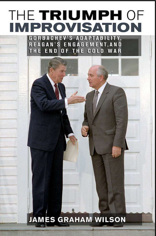 Book cover of The Triumph of Improvisation: Gorbachev's Adaptability, Reagan's Engagement, and the End of the Cold War