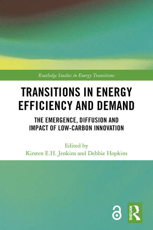 Book cover of Transitions in Energy Efficiency and Demand: The Emergence, Diffusion and Impact of Low-Carbon Innovation (Routledge Studies in Energy Transitions)