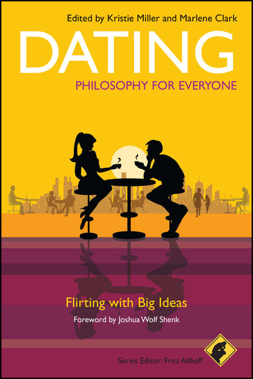 Book cover of Dating - Philosophy for Everyone: Flirting With Big Ideas
