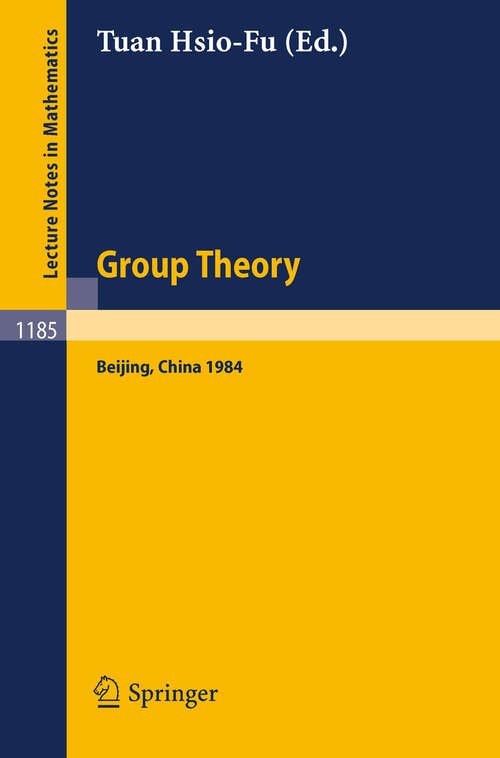 Book cover of Group Theory: Beijing 1984. Proceedings of an International Symposium Held in Beijing, August 27 - September 8, 1984 (1986) (Lecture Notes in Mathematics #1185)
