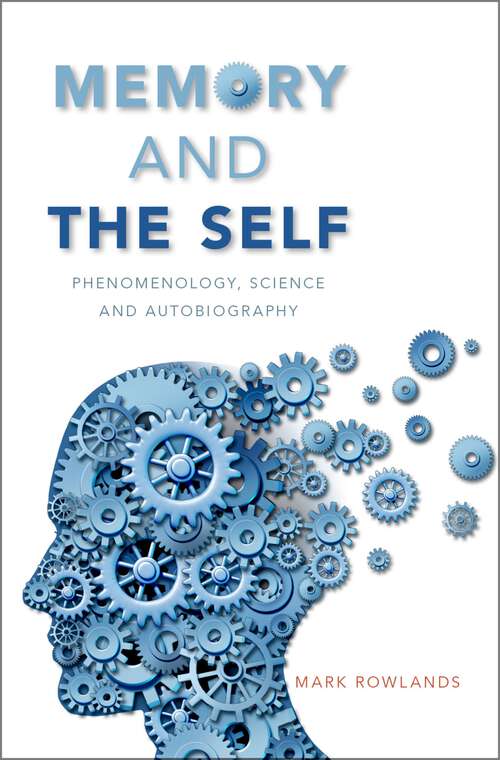 Book cover of Memory and the Self: Phenomenology, Science and Autobiography