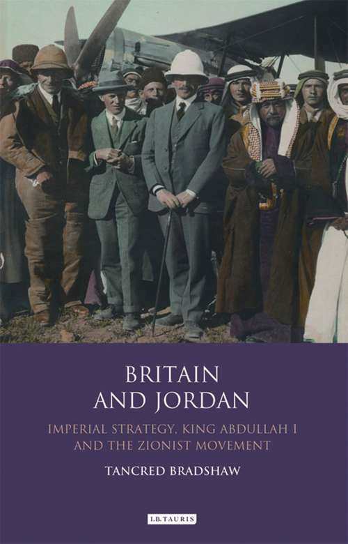 Book cover of Britain and Jordan: Imperial Strategy, King Abdullah I and the Zionist Movement (Library Of Modern Middle East Studies #20120330)