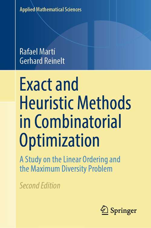 Book cover of Exact and Heuristic Methods in Combinatorial Optimization: A Study on the Linear Ordering and the Maximum Diversity Problem (2nd ed. 2022) (Applied Mathematical Sciences #175)