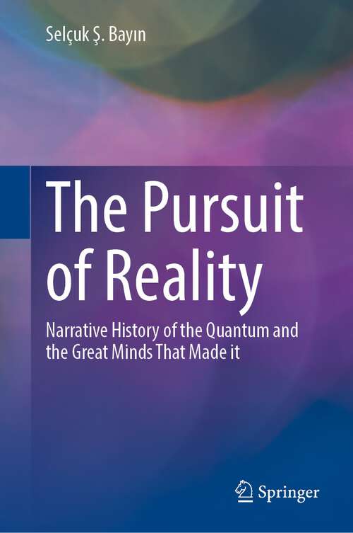 Book cover of The Pursuit of Reality: Narrative History of the Quantum and the Great Minds That Made it (1st ed. 2023)