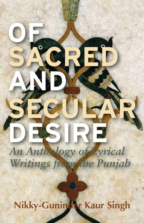 Book cover of Of Sacred and Secular Desire: An Anthology of Lyrical Writings from the Punjab