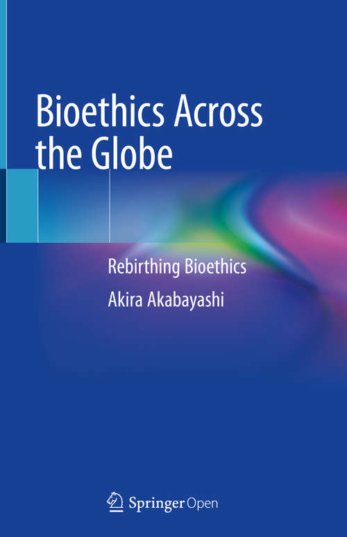 Book cover of Bioethics Across the Globe: Rebirthing Bioethics (1st ed. 2020)