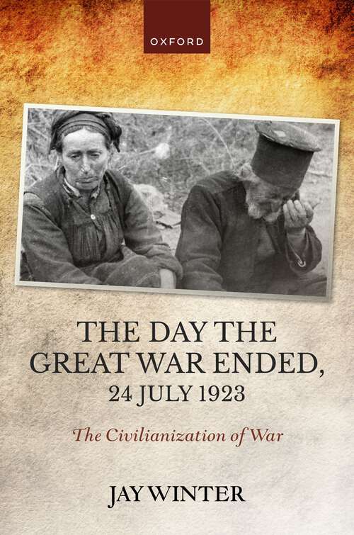 Book cover of The Day the Great War Ended, 24 July 1923: The Civilianization of War (The Greater War)