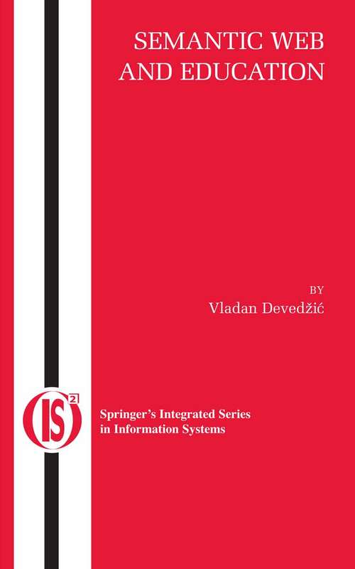 Book cover of Semantic Web and Education (2006) (Integrated Series in Information Systems #12)