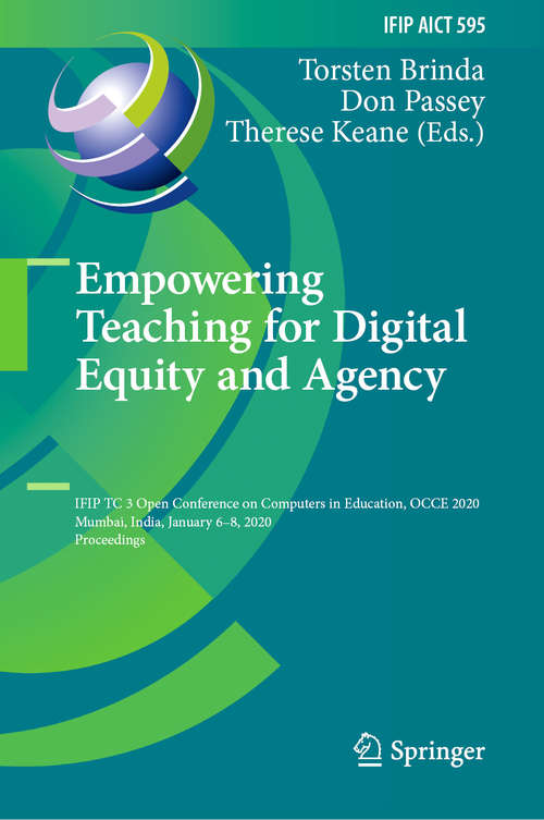 Book cover of Empowering Teaching for Digital Equity and Agency: IFIP TC 3 Open Conference on Computers in Education, OCCE 2020, Mumbai, India, January 6–8, 2020, Proceedings (1st ed. 2020) (IFIP Advances in Information and Communication Technology #595)