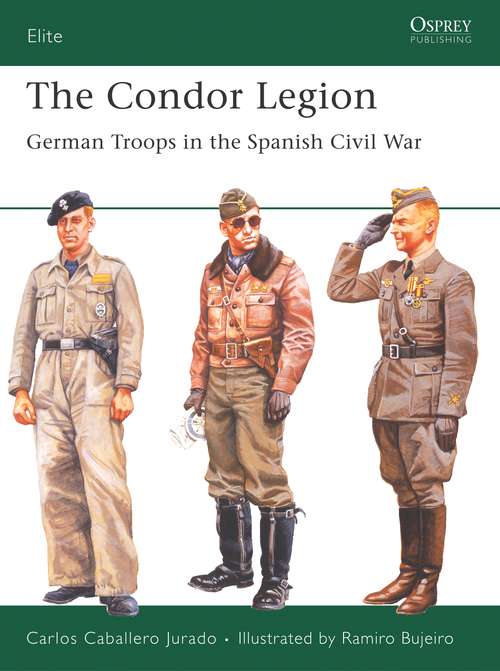 Book cover of The Condor Legion: German Troops in the Spanish Civil War (Elite #131)