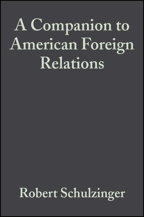 Book cover of A Companion to American Foreign Relations (Wiley Blackwell Companions to American History)