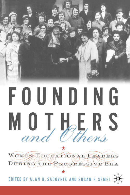 Book cover of Founding Mothers and Others: Women Educational Leaders During the Progressive Era (1st ed. 2002)