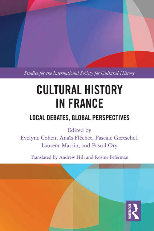 Book cover of Cultural History in France: Local Debates, Global Perspectives (Studies for the International Society for Cultural History)