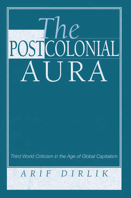 Book cover of The Postcolonial Aura: Third World Criticism In The Age Of Global Capitalism