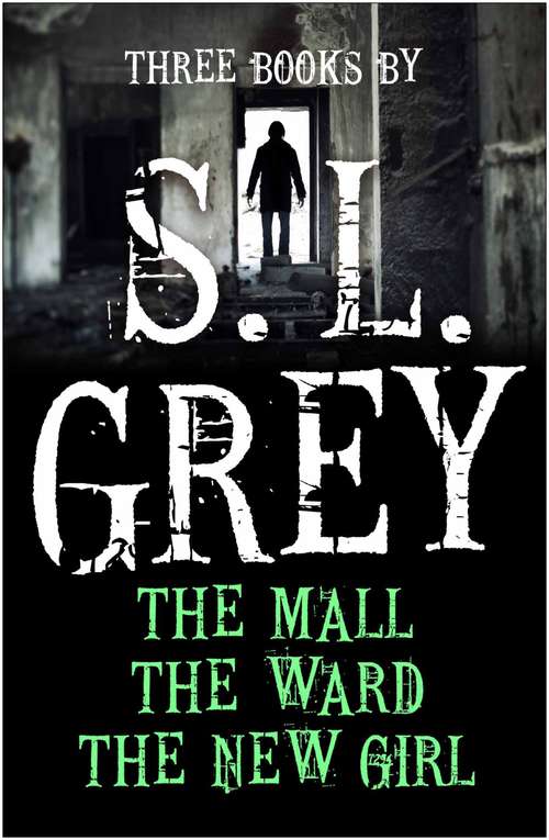 Book cover of Three Books by S. L. Grey: The Mall, The Ward, The New Girl (Main)