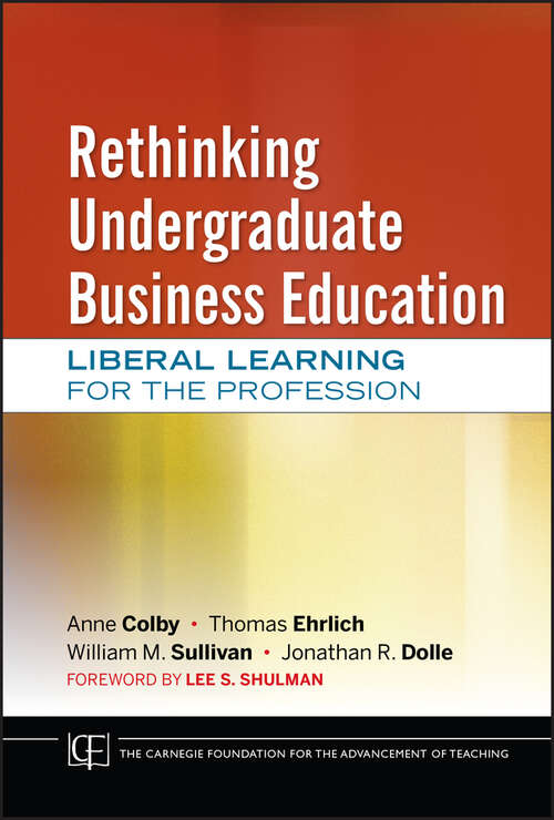 Book cover of Rethinking Undergraduate Business Education: Liberal Learning for the Profession (Jossey-Bass/Carnegie Foundation for the Advancement of Teaching #20)