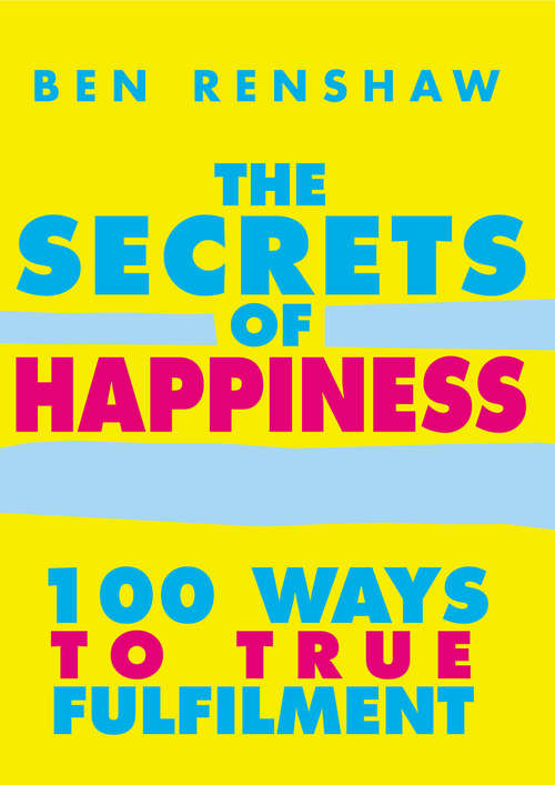 Book cover of The Secrets Of Happiness: 100 Ways To True Fulfilment