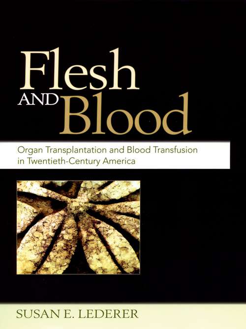 Book cover of Flesh and Blood: Organ Transplantation and Blood Transfusion in 20th Century America