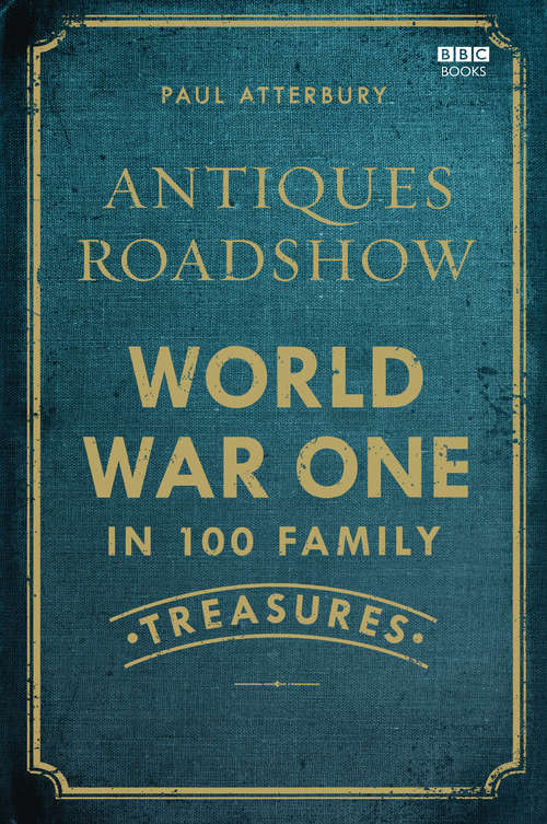 Book cover of Antiques Roadshow: World War One In 100 Family Treasures