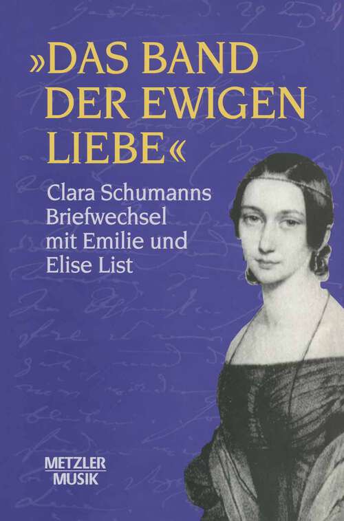 Book cover of "Das Band der ewigen Liebe": Clara Schumann: Briefwechsel mit Emilie und Elise List (1. Aufl. 1996)