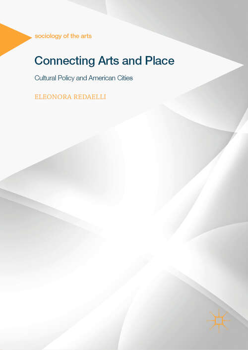Book cover of Connecting Arts and Place: Cultural Policy and American Cities (1st ed. 2019) (Sociology of the Arts)