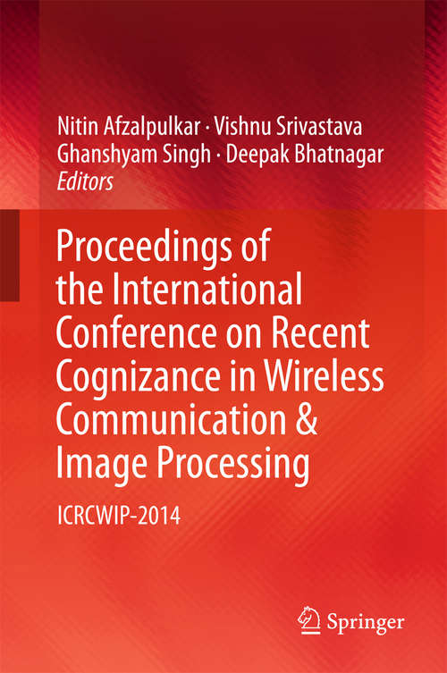 Book cover of Proceedings of the International Conference on Recent Cognizance in Wireless Communication & Image Processing: ICRCWIP-2014 (1st ed. 2016)