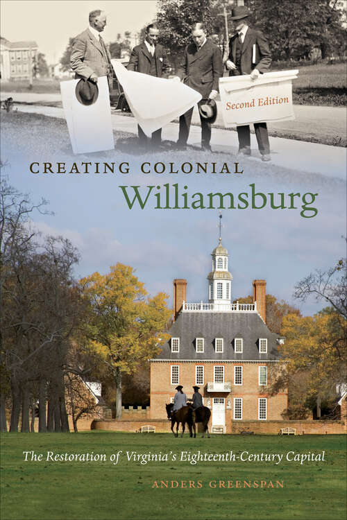 Book cover of Creating Colonial Williamsburg: The Restoration of Virginia's Eighteenth-Century Capital (Second Edition)
