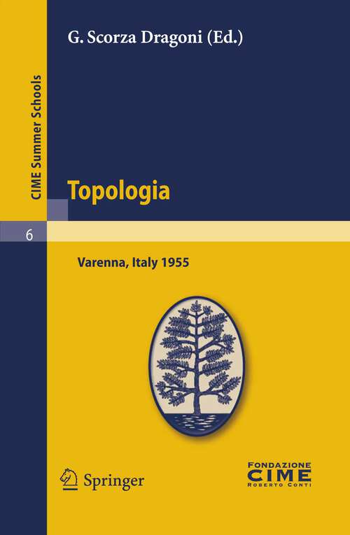 Book cover of Topologia: Lectures given at a Summer School of the Centro Internazionale Matematico Estivo (C.I.M.E.) held in Varenna (Como), Italy, August 26-September 3, 1955 (2012) (C.I.M.E. Summer Schools #6)