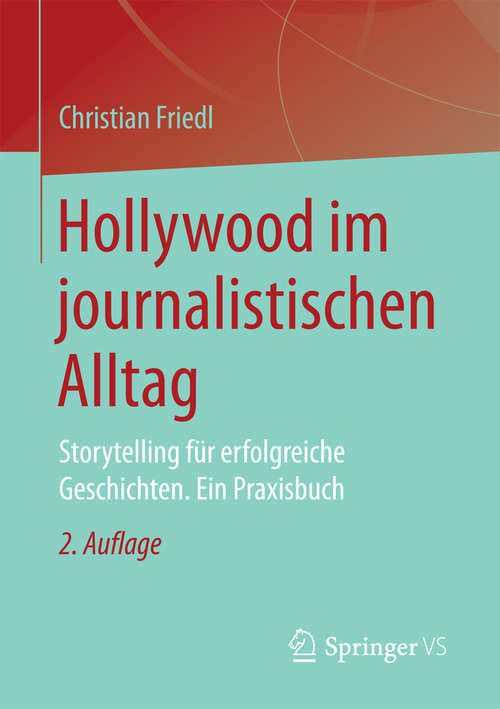 Book cover of Hollywood im journalistischen Alltag: Storytelling für erfolgreiche Geschichten. Ein Praxisbuch