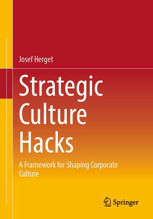 Book cover of Strategic Culture Hacks: A Framework for Shaping Corporate Culture (1st ed. 2023)